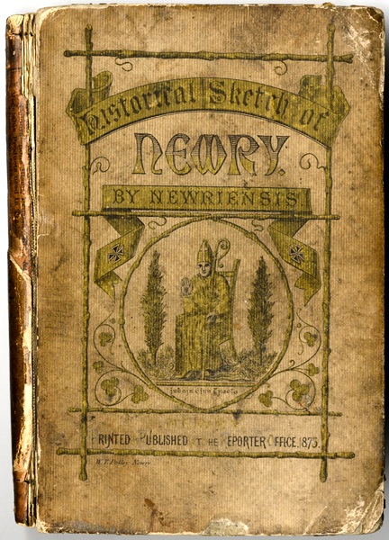 Front Cover of Historical Sketch of Newry by Newriensis, the pseudonym used by John Francis Small for one of the first major History books of the area. NMM.2009.31.1