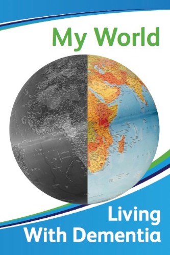 My World - Living with Dementia. My World - Living with Dementia.